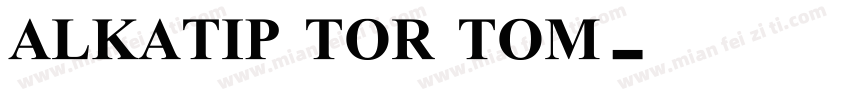 ALKATIP TOR TOM字体转换